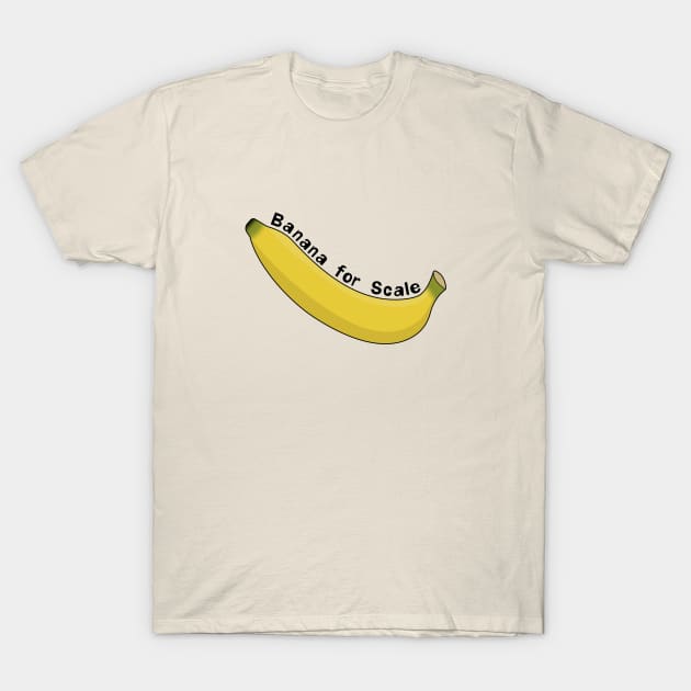 Banana For Scale T-Shirt by MoonshedAlpha